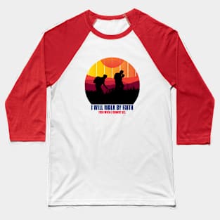 I WILL WALK BY FAITH Baseball T-Shirt